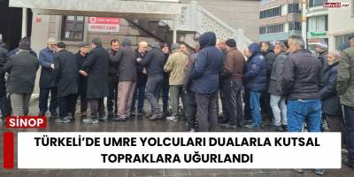 Türkeli’de Umre Yolcuları Dualarla Kutsal Topraklara Uğurlandı