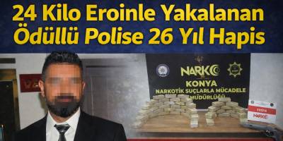 24 Kilo Eroinle Yakalanan Ödüllü Polise 26 Yıl Hapis