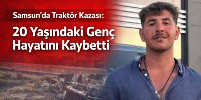 Samsun’da Traktör Kazası: 20 Yaşındaki Genç Hayatını Kaybetti