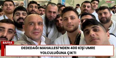 Dededağı Mahallesi’nden 400 Kişi Umre Yolculuğuna Çıktı