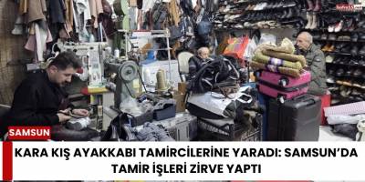 Kara Kış Ayakkabı Tamircilerine Yaradı: Samsun’da Tamir İşleri Zirve Yaptı