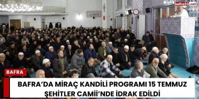 Bafra’da Miraç Kandili Programı 15 Temmuz Şehitler Camii’nde İdrak Edildi