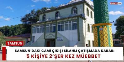 Samsun’daki Cami Çıkışı Silahlı Çatışmada Karar: 5 Kişiye 2’şer Kez Müebbet