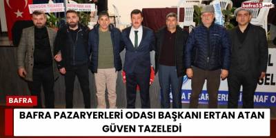Bafra Pazaryerleri Odası Başkanı Ertan Atan Güven Tazeledi