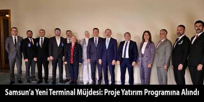 Samsun’a Yeni Terminal Müjdesi: Proje Yatırım Programına Alındı