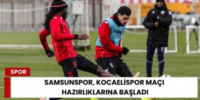 Samsunspor, Kocaelispor Maçı Hazırlıklarına Başladı
