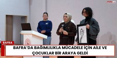 Bafra’da Bağımlılıkla Mücadele İçin Aile ve Çocuklar Bir Araya Geldi