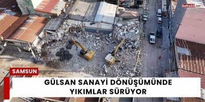 Gülsan Sanayi Dönüşümünde Yıkımlar Sürüyor