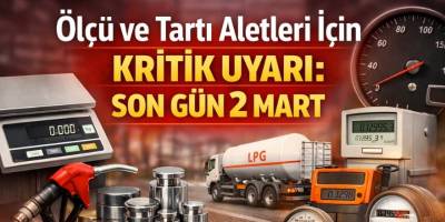 Ölçü ve Tartı Aletleri İçin Kritik Uyarı: Son Gün 2 Mart