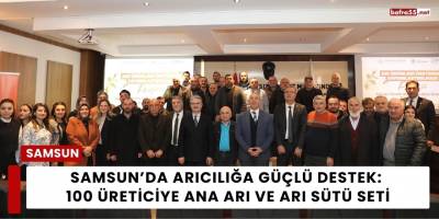 Samsun’da Arıcılığa Güçlü Destek: 100 Üreticiye Ana Arı ve Arı Sütü Seti