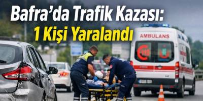 Bafra’da Trafik Kazası: 1 Kişi Yaralandı