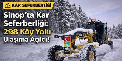 Sinop’ta Kar Seferberliği: 298 Köy Yolu Ulaşıma Açıldı!