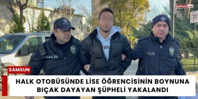 Halk Otobüsünde Lise Öğrencisinin Boynuna Bıçak Dayayan Şüpheli Yakalandı
