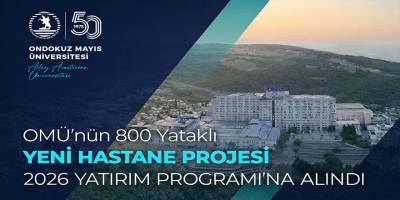 OMÜ’nün 800 Yataklı Yeni Hastane Projesi 2026 Yatırım Programı’na Alındı