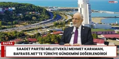 Saadet Partisi Milletvekili Mehmet Karaman Ülke Gündemini Değerlendirdi