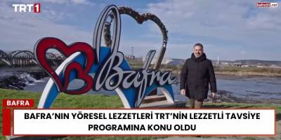 Bafra’nın Yöresel Lezzetleri TRT’nin Lezzetli Tavsiye Programına Konu Oldu