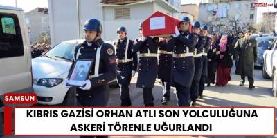 Samsun’da Kıbrıs Gazisi Orhan Atlı Son Yolculuğuna Askeri Törenle Uğurlandı