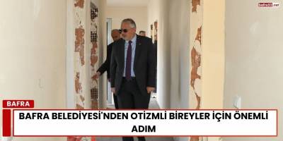 Bafra Belediyesi'nden Otizmli Bireyler İçin Önemli Adım