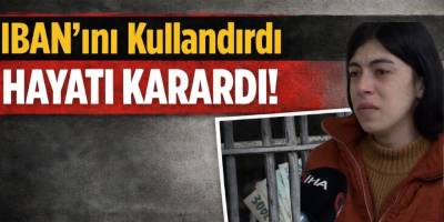IBAN’ını Kullandırdı, Hayatı Karardı