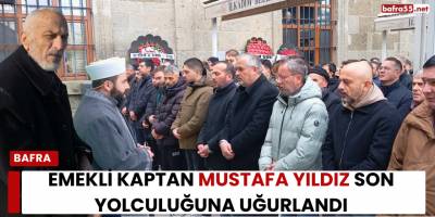 Emekli Kaptan Mustafa Yıldız Son Yolculuğuna Uğurlandı