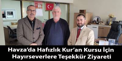 Havza’da Hafızlık Kur’an Kursu İçin Hayırseverlere Teşekkür Ziyareti