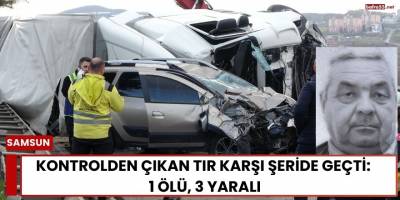 Kontrolden Çıkan Tır Karşı Şeride Geçti:  1 Ölü, 3 Yaralı