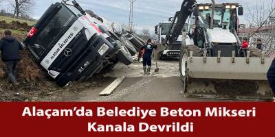 Alaçam’da Belediye Beton Mikseri Kanala Devrildi
