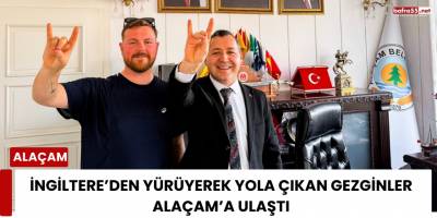 İngiltere’den Yürüyerek Yola Çıkan Gezginler Alaçam’a Ulaştı