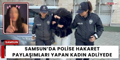 Samsun’da Polise Hakaret Paylaşımları Yapan Kadın Adliyede