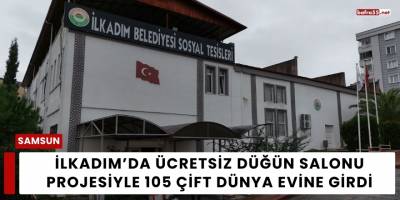 İlkadım’da Ücretsiz Düğün Salonu Projesiyle 105 Çift Dünya Evine Girdi