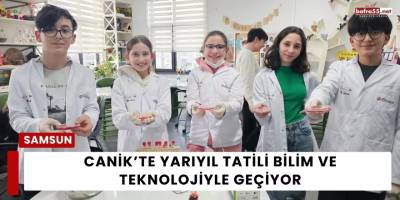 Canik’te Yarıyıl Tatili Bilim ve Teknolojiyle Geçiyor