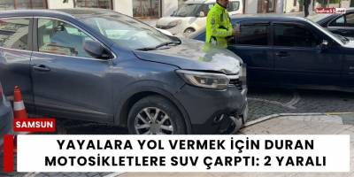 Yayalara Yol Vermek İçin Duran Motosikletlere SUV Çarptı: 2 Yaralı