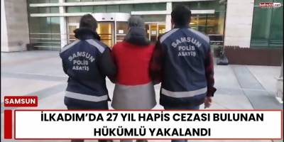 İlkadım’da 27 Yıl Hapis Cezası Bulunan Hükümlü Yakalandı
