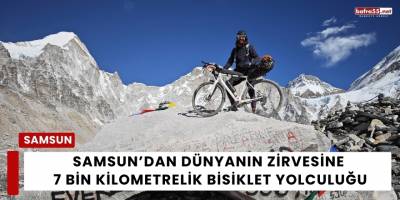 Samsun’dan Dünyanın Zirvesine 7 Bin Kilometrelik Bisiklet Yolculuğu