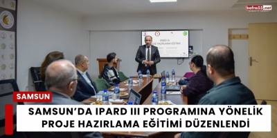 Samsun’da IPARD III Programına Yönelik Proje Hazırlama Eğitimi Düzenlendi