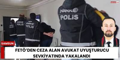 FETÖ’den ceza alan avukat uyuşturucu sevkiyatında yakalandı