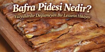 Bafra'da Yüzyıllardır Değişmeyen Bir Lezzetin Hikâyesi