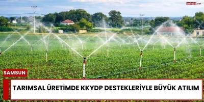 Tarımsal Üretimde KKYDP Destekleriyle Büyük Atılım