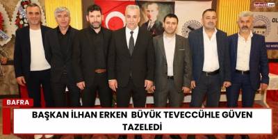 Başkan İlhan Erken  Büyük Teveccühle Güven Tazeledi