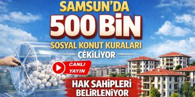 Samsun'da 500 Bin Sosyal Konut Kuraları Çekiliyor