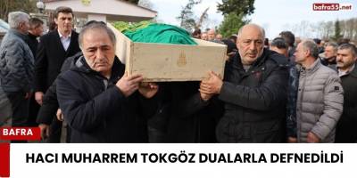 Hacı Muharrem Tokgöz Dualarla Defnedildi
