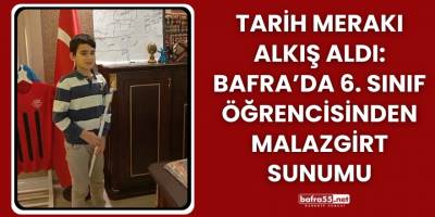 Tarih Merakı Alkış Aldı: Bafra’da 6. Sınıf Öğrencisinden Malazgirt Sunumu