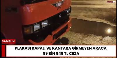 Plakası Kapalı ve Kantara Girmeyen Araca  99 Bin 949 TL Ceza