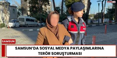 Samsun’da Sosyal Medya Paylaşımlarına Terör Soruşturması