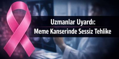 Uzmanlar Uyardı: Meme Kanserinde Sessiz Tehlike
