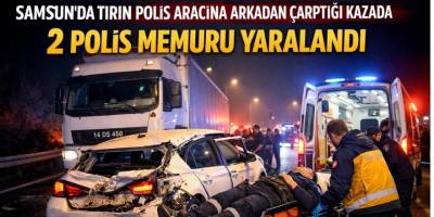 Samsun’da Tırın Polis Aracına Çarptığı Kazada 2 Polis Yaralandı