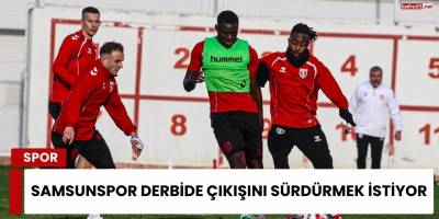 Samsunspor Derbide Çıkışını Sürdürmek İstiyor