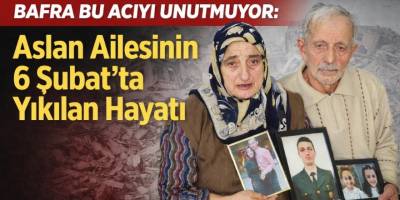 Bafra Bu Acıyı Unutmuyor: Aslan Ailesinin 6 Şubat’ta Yıkılan Hayatı