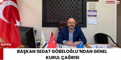 Başkan Sedat Göbeloğlu’ndan Genel Kurul Çağrısı