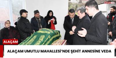 Alaçam Umutlu Mahallesi’nde Şehit Annesine Veda